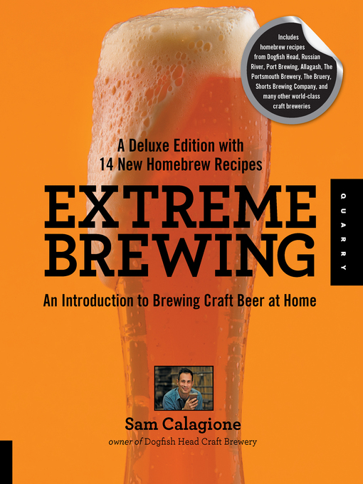 Title details for Extreme Brewing, a Deluxe Edition with 14 New Homebrew Recipes by Sam Calagione - Available